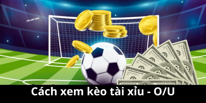 Cách xem kèo tài xỉu - O/U