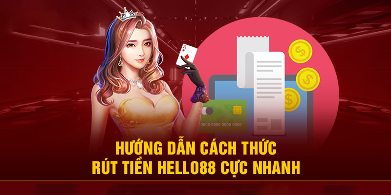 Rút tiền Hello88 nổi tiếng với rất nhiều cách khác nhau